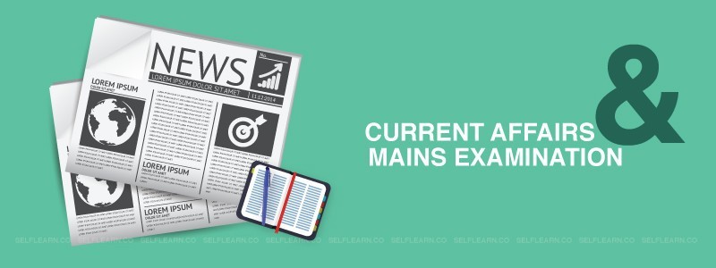 Current Affairs in UPSC Mains Preparation: A necessity or a choice ?