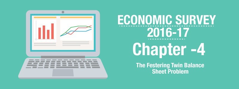 Chapter 04 – The Festering Twin Balance Sheet Problem – Highlights of Economic Survey 2016-17