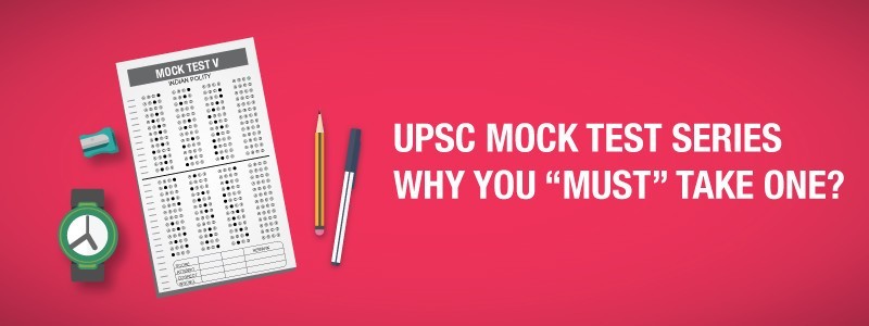 UPSC MOCK TEST SERIES – WHY YOU “MUST” TAKE ONE?