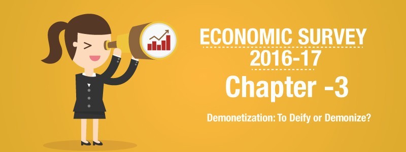 Chapter 03 – Demonetization: To Deify or Demonize?- Highlights of Economic Survey 2016-17